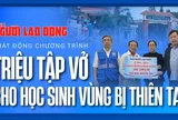 Báo Người Lao Động phát động chương trình “Triệu tập vở cho học sinh vùng bị thiên tai”