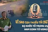 Audio: Phó Giám đốc Công an Đắk Lắk nói lý do khởi tố cựu thiếu tá CSGT trong vụ nam sinh tử vong