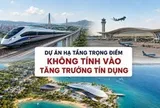 Khoản vay cho loạt dự án hạ tầng trọng điểm hơn 752.000 tỷ của Vingroup, Sun Group và Masterise được loại trừ khi tính tăng trưởng tín dụng