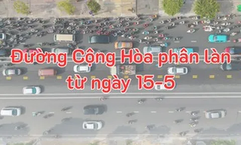 Hướng dẫn ô tô, xe máy lưu thông trên đường Cộng Hòa từ ngày 15-5