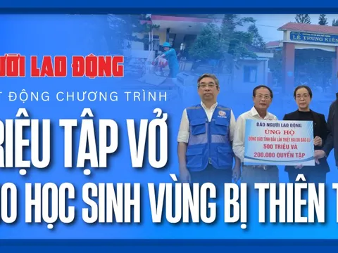 Báo Người Lao Động phát động chương trình “Triệu tập vở cho học sinh vùng bị thiên tai”