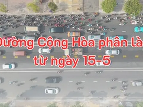 Hướng dẫn ô tô, xe máy lưu thông trên đường Cộng Hòa từ ngày 15-5