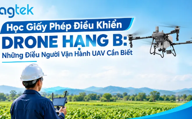 Học giấy phép điều khiển drone hạng B: Những điều người vận hành UAV cần biết